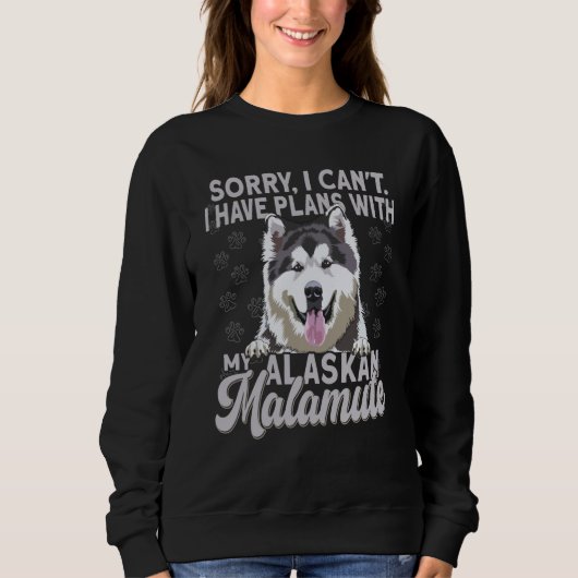 Alaska Breed Sorry I Have Plans With My Dog Alaska Sweatshirt (Vorderseite)