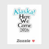 Alaska Here We Come 2026 Custom-Cut Vinyl Sticker (Blatt)