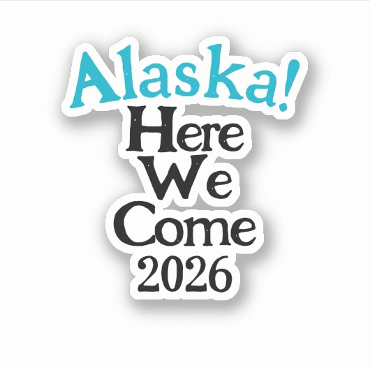 Alaska Here We Come 2026 Custom-Cut Vinyl Sticker (Vorderseite)