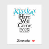 Alaska Hier kommen wir 2025 Custom-Cut Vinyl Stick Aufkleber (Blatt)