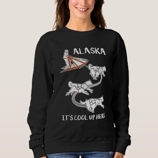 Alaska It's Cool Up Here Mushing Dog Sled Musher Sweatshirt (Vorderseite)