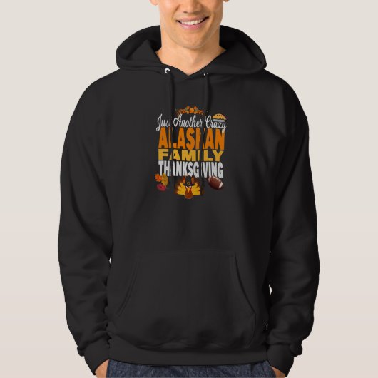 Alaska Just Another Crazy Alaskan Family Thanksgiv Hoodie (Vorderseite)
