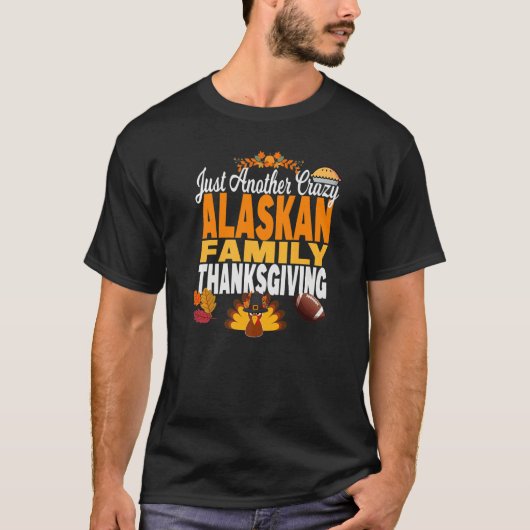 Alaska Just Another Crazy Alaskan Family Thanksgiv T-Shirt (Vorderseite)
