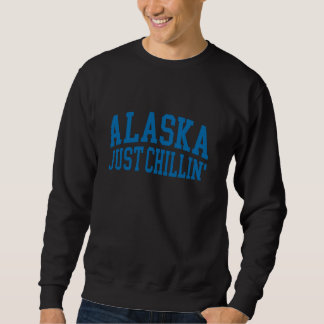 Alaska Just Chillin Alaska Sweatshirt