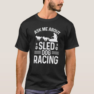 Alaska Mushing Fragen Sie mich über Schlittenhunde T-Shirt