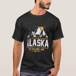 ALASKA, ruft an und muss gehen T-Shirt