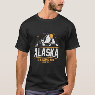Alaska ruft und ich muss 3 gehen T-Shirt