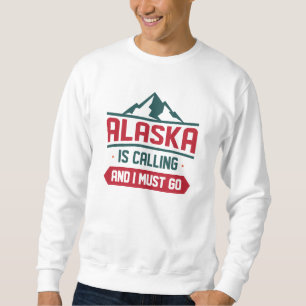 Alaska ruft und ich muss gehen sweatshirt