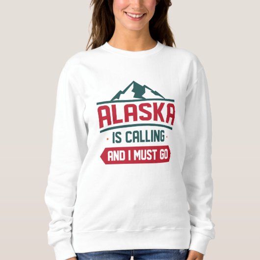 Alaska ruft und ich muss gehen sweatshirt (Vorderseite)
