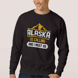 Alaska ruft und ich muss gehen sweatshirt