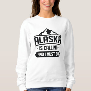 Alaska ruft und ich muss gehen sweatshirt