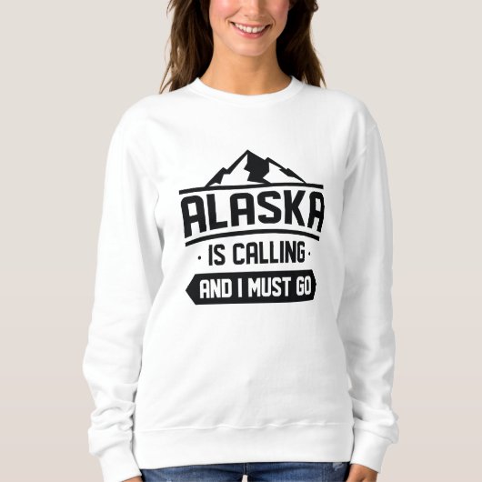 Alaska ruft und ich muss gehen sweatshirt (Vorderseite)