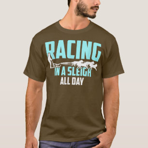 Alaska Sled Dog Racing In a Sleigh All Day Mushing T-Shirt