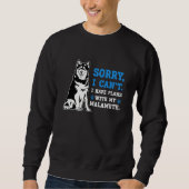 Alaskan Malamute Sorry I Can't I Have Plans With M Sweatshirt (Vorderseite)