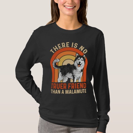 Alaskan Malamute There Is No Truer Friend Than A M T-Shirt (Vorderseite)
