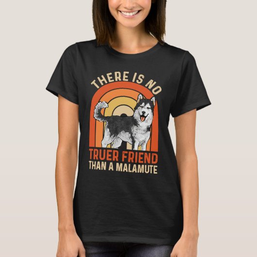 Alaskan Malamute There Is No Truer Friend Than A M T-Shirt (Vorderseite)