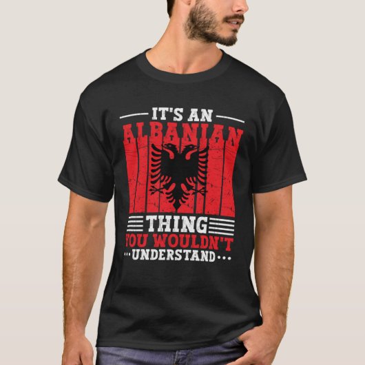 Albania Roots It s An Albanian Thing You Wouldn t T-Shirt (Vorderseite)