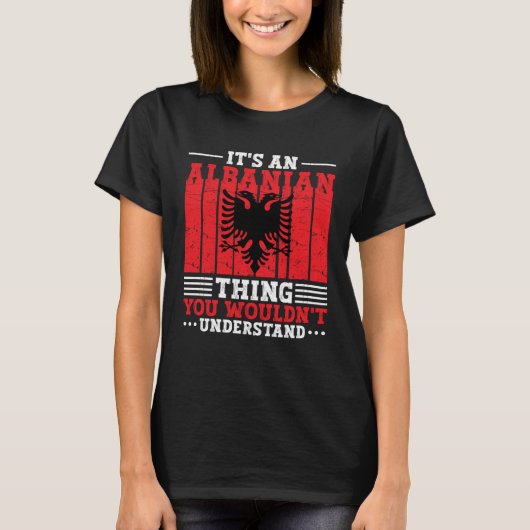 Albania Roots It s An Albanian Thing You Wouldn t  T-Shirt (Vorderseite)