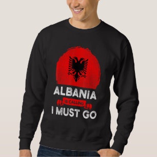 Albanien ruft an, ich muss die albanische Flagge a Sweatshirt