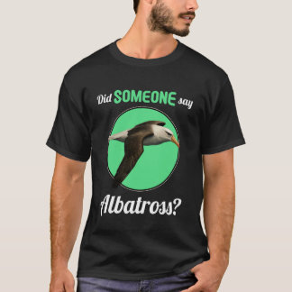 Albatrosse Hat jemand Albatros gesagt T-Shirt