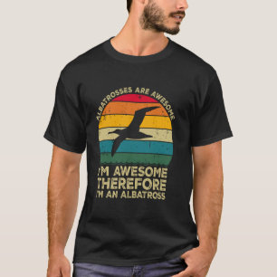 Albatrosse sind großartig Ich bin großartig Also b T-Shirt