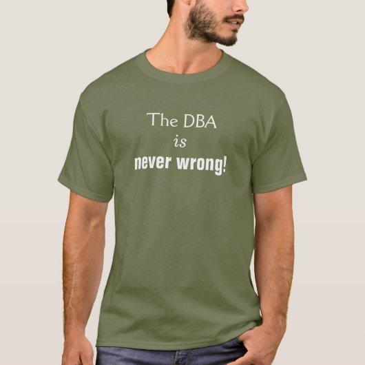 Albern, eingebildet, "das DBA ist nie falsch! " T-Shirt (Vorderseite)