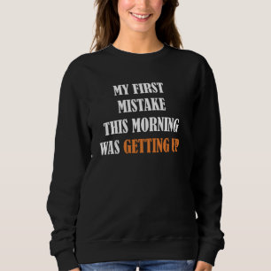 Albern Funny Mein erster Fehler von heute Morgen w Sweatshirt