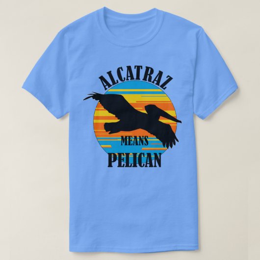 Alcatraz Means Pelican TShirt (Design vorne)