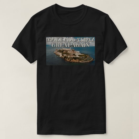 Alcatraz wieder großartig machen T-Shirt (Design vorne)