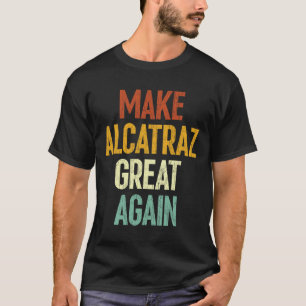 Alcatraz wieder großartig Trump Alcatraz Ret T-Shirt