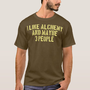 Alchemy I like Alchemy and vielleicht 3 people 1 T-Shirt