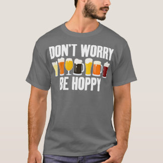 Alcohol Donx27t Besorgnis Be Hoppy Funny Men Fraue T-Shirt