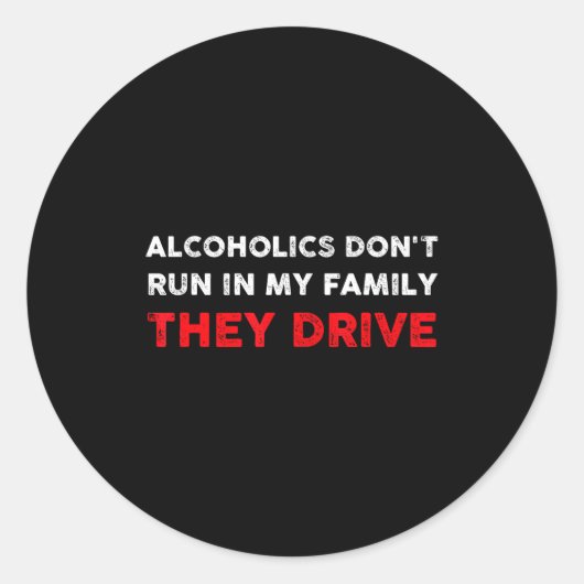 Alcoholics Don't Run In My Family They Drive Funny Runder Aufkleber (Vorderseite)