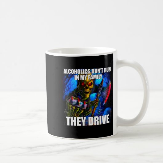 Alcoholics Don't Run In My Family They Drive Kaffeetasse (Rechts)