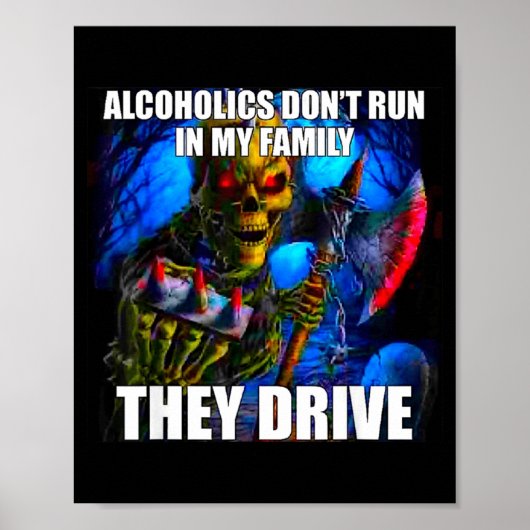 Alcoholics Don't Run In My Family They Drive Poster (Vorne)
