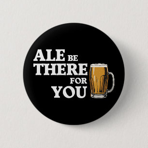 Ale are are there for you - Funny Beauty Quote Button