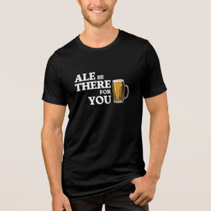 Ale are are there for you - Funny Beauty Quote Tri-Blend Shirt