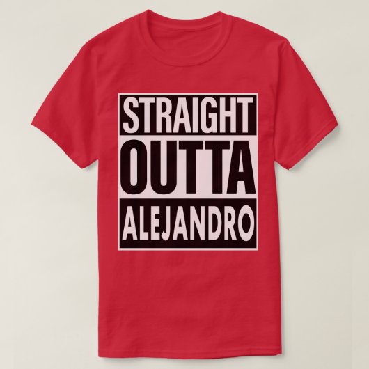 Alejandro Name Straight Outta Alejandro T-Shirt (Design vorne)