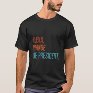 Alexa Ändere den Präsidenten T-Shirt