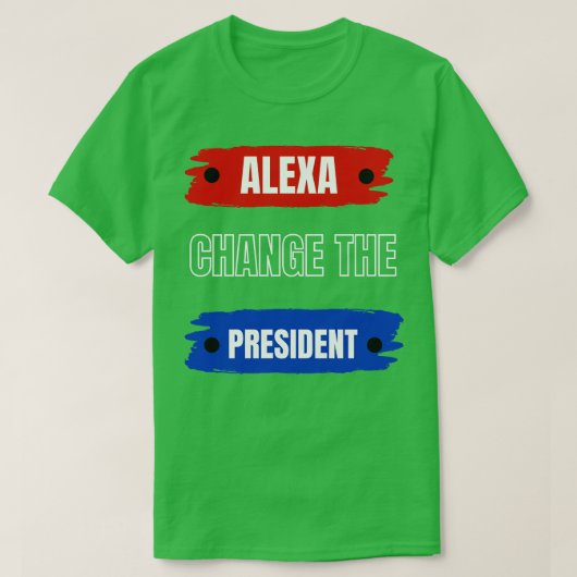 Alexa ändern den Präsidenten T-Shirt (Design vorne)