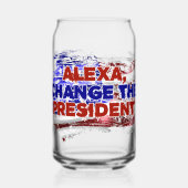 Alexa Change The President - Funny Quote Spaß Dosenglas (Vorderseite)