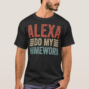Alexa Do meiner Hausaufgaben Funny School Student  T-Shirt