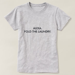 ALEXA. FALTEN SIE DIE WÄSCHEREI T-Shirt