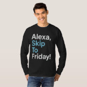 Alexa Skip to Friday Funny Work Week Design T-Shirt (Vorne ganz)