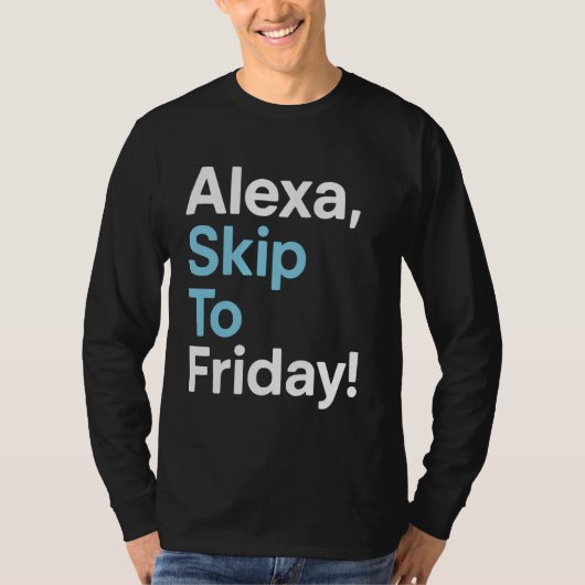 Alexa Skip to Friday Funny Work Week Design T-Shirt (Vorderseite)
