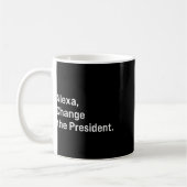 Alexa, verändere den Präsidenten gegen Trump Funny Kaffeetasse (Links)
