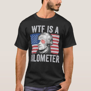 Alexander Hamilton 4. Juli WTF ist ein Kilometer T-Shirt