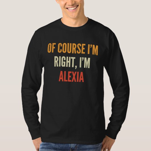 Alexia , Of Course I'm Right, I'm Alexia T-Shirt (Vorderseite)