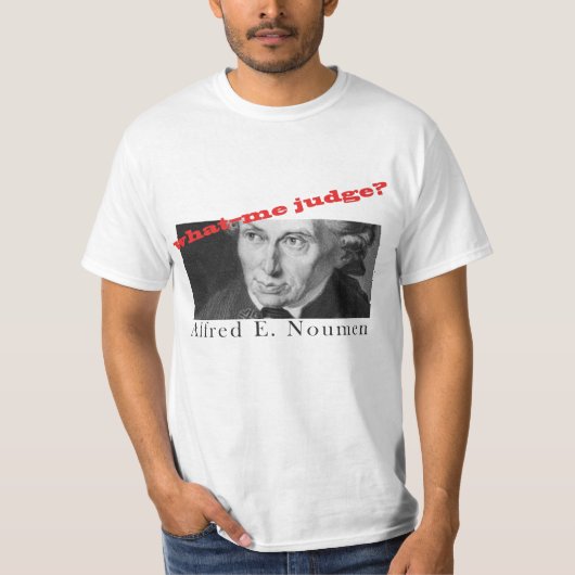 Alfred E. Noumen: Was--Ich Richter? T-Shirt (Vorderseite)