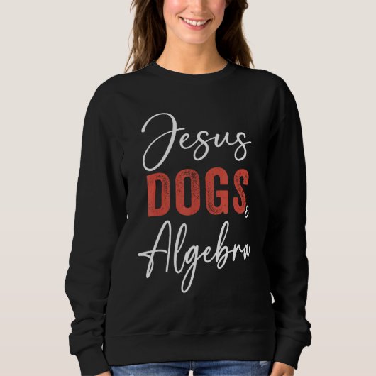 Algebra  Jesus Dogs And Algebra Christian Math Sweatshirt (Vorderseite)